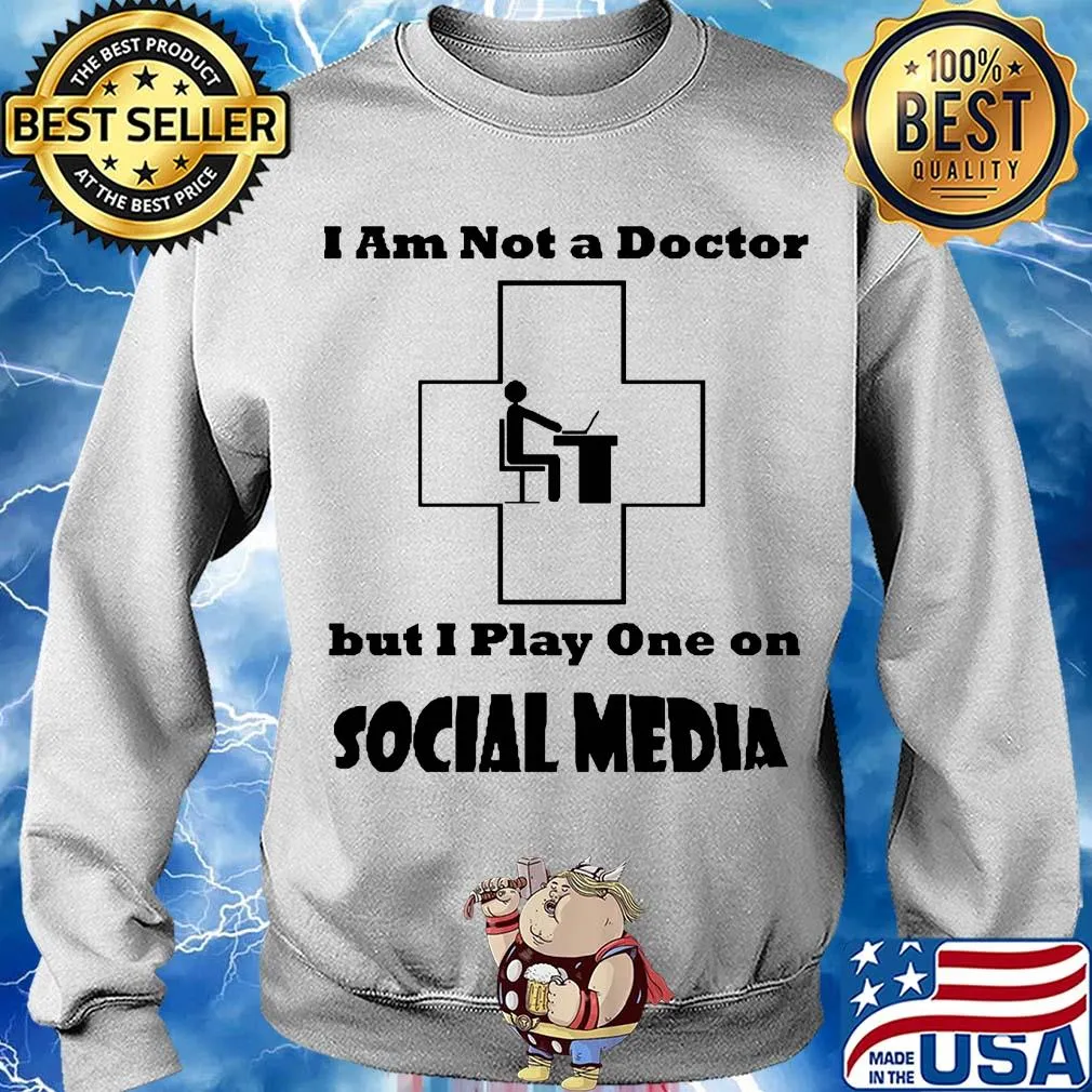 I am not a doctor but I play one on social media s Sweater