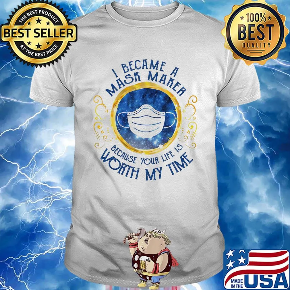 I became a mask maker because your life is worth my time diamond shirt