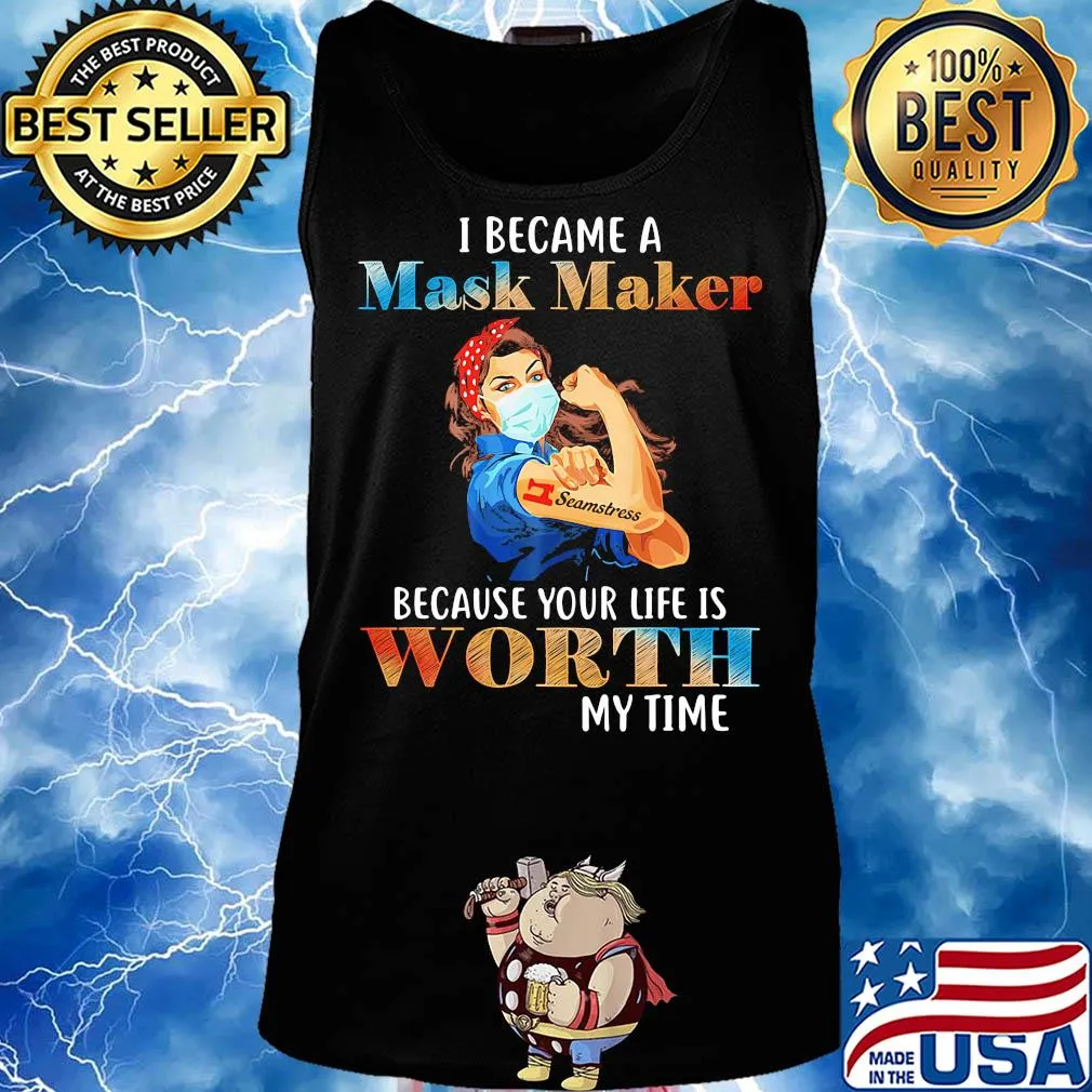 I became a mask maker because your life is worth my time s Tank top