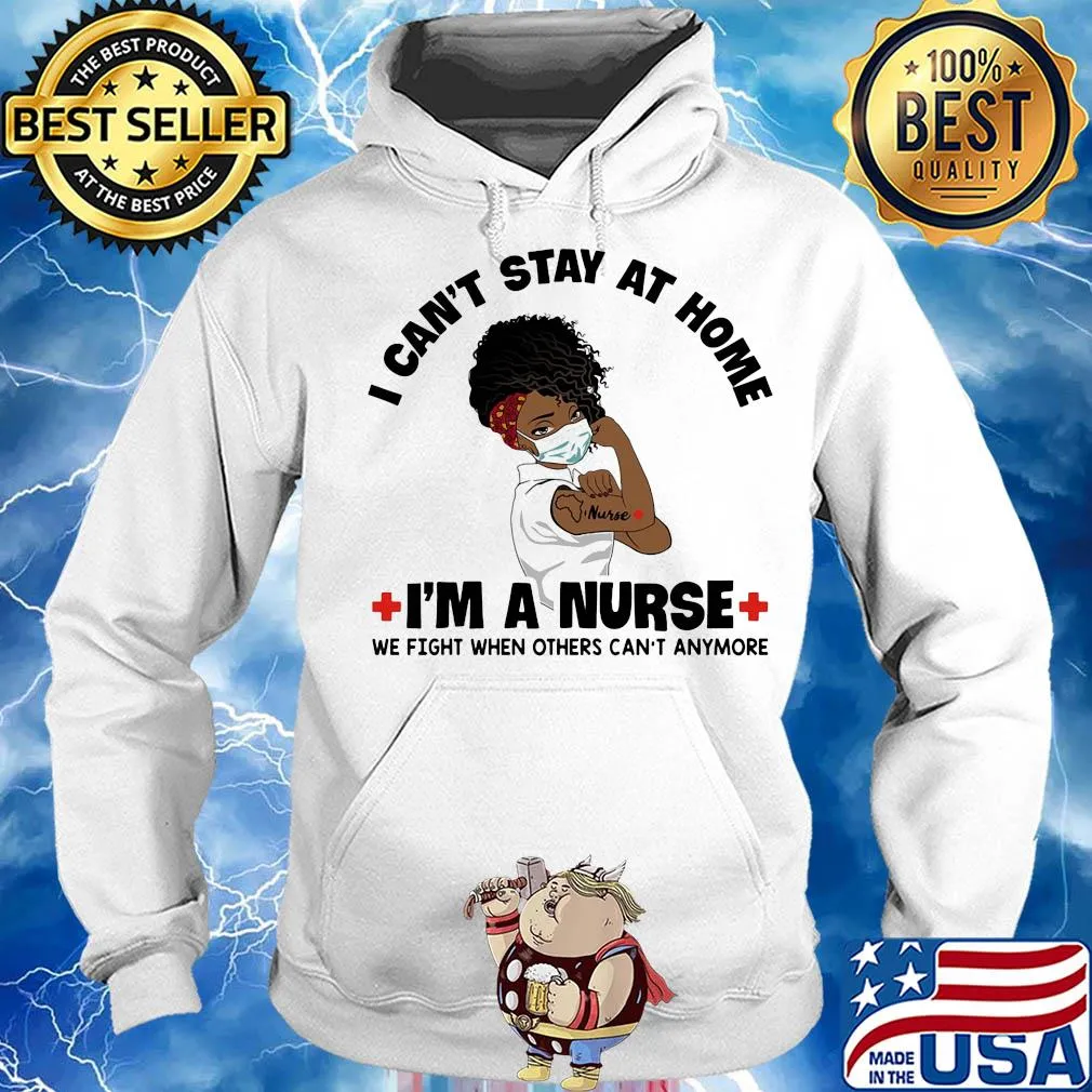 I can't stay at home I'm a black nurse we fight when others can't anymore s Hoodie