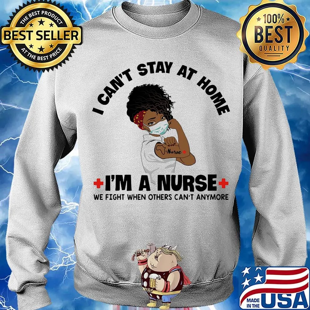 I can't stay at home I'm a black nurse we fight when others can't anymore s Sweater