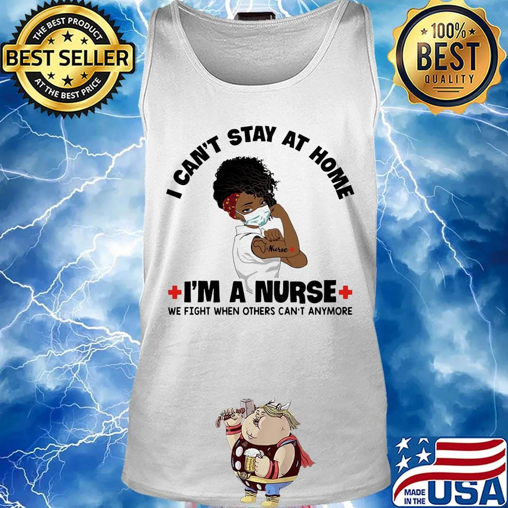 I can't stay at home I'm a black nurse we fight when others can't anymore s Tank top