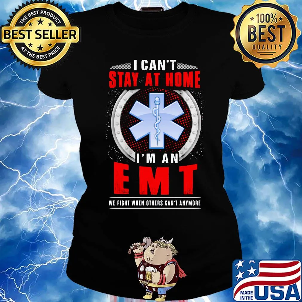 I can’t stay home i’m an emt we fight when others can’t anymore s Ladies tee