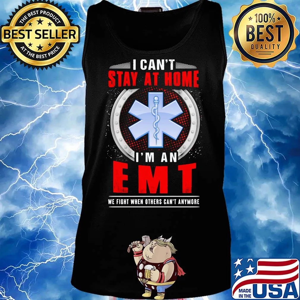 I can’t stay home i’m an emt we fight when others can’t anymore s Tank top