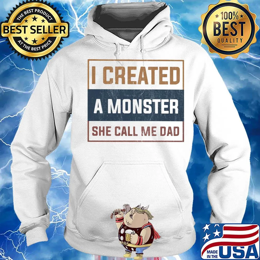 I created a monster she call me dad s Hoodie
