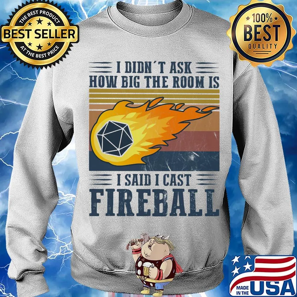 I didn't ask how big the room is I said I cast fireball vintage s Sweater