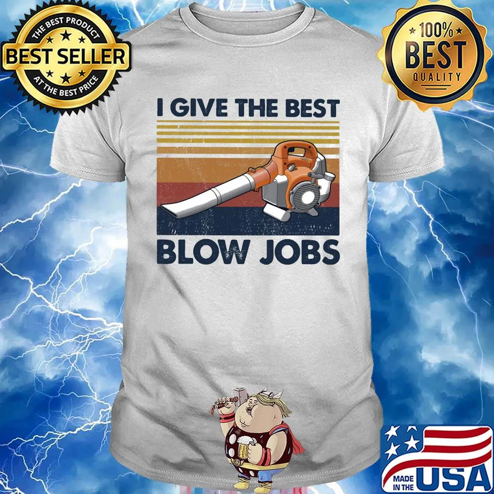 I give the the best blow jobs vintage shirt