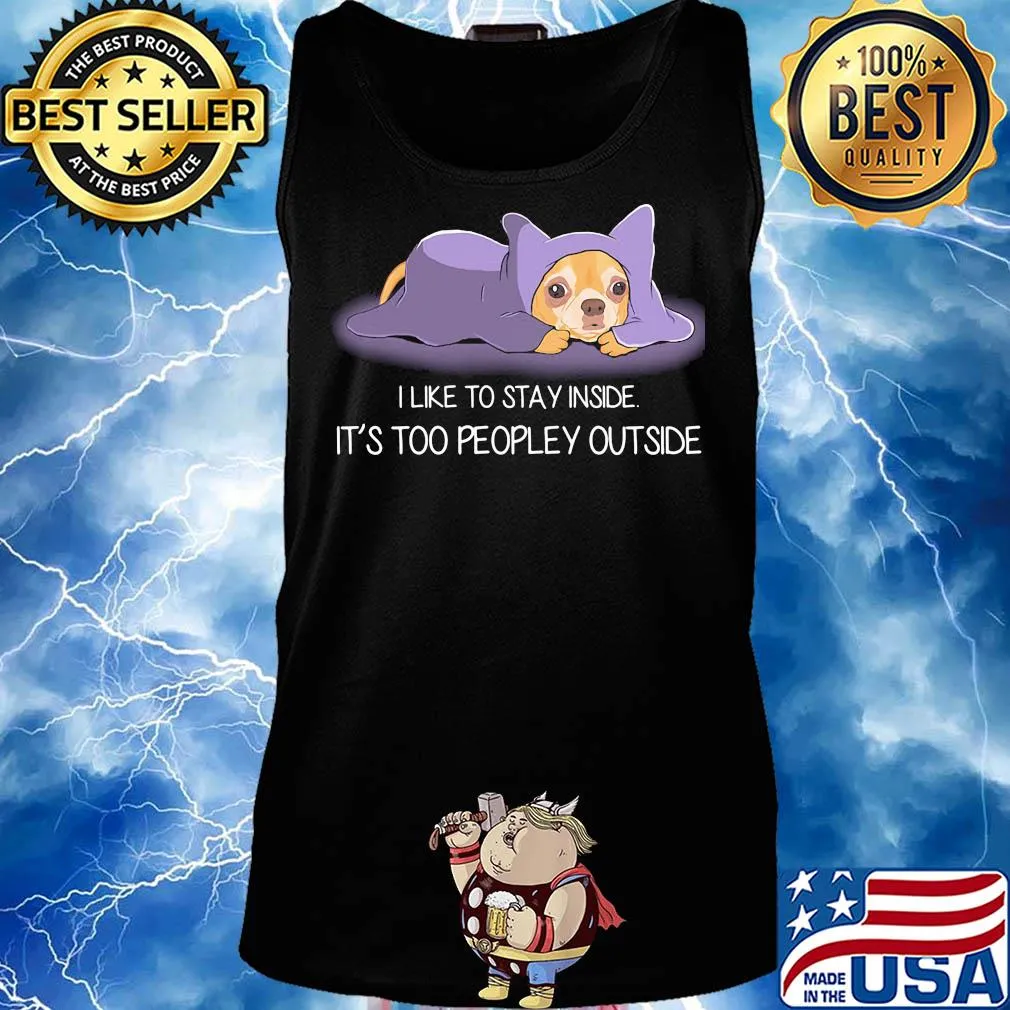 I Like To Stay Insde It'S Too Peopley Outside Chihuahua Shirt Tank top