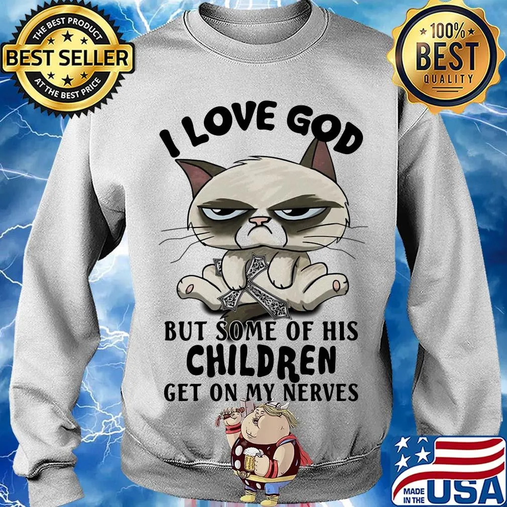 I love god but some of his children get on my nerves Cat s Sweater