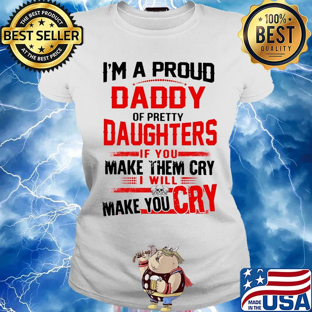 I'm a proud daddy of pretty daughters if you make them cry I will skulls make you cry s Ladies tee