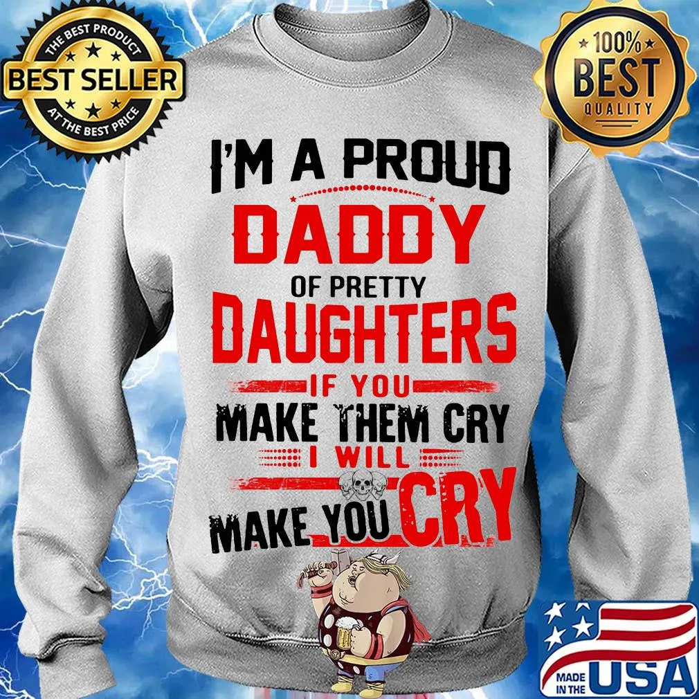 I'm a proud daddy of pretty daughters if you make them cry I will skulls make you cry s Sweater