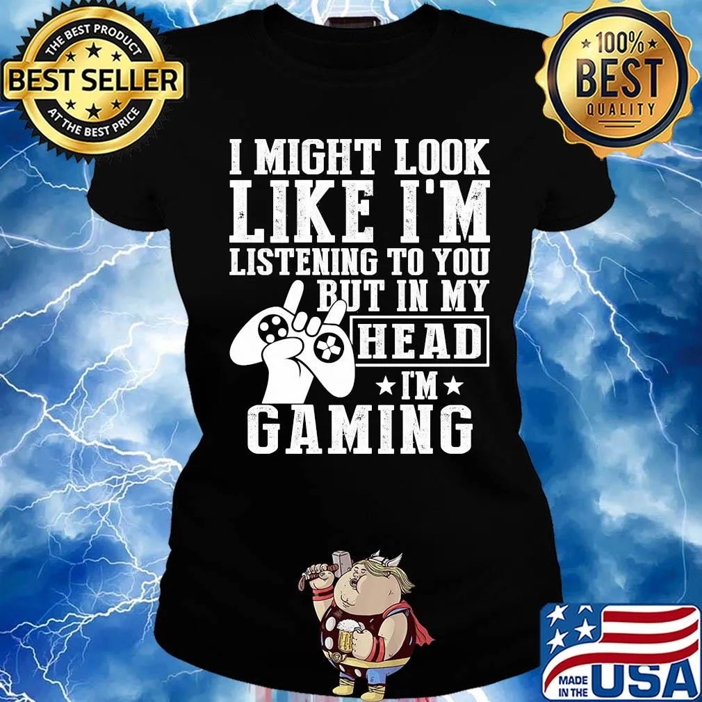 I might look like I'm listening to you but in my head I'm Gaming s Ladies tee