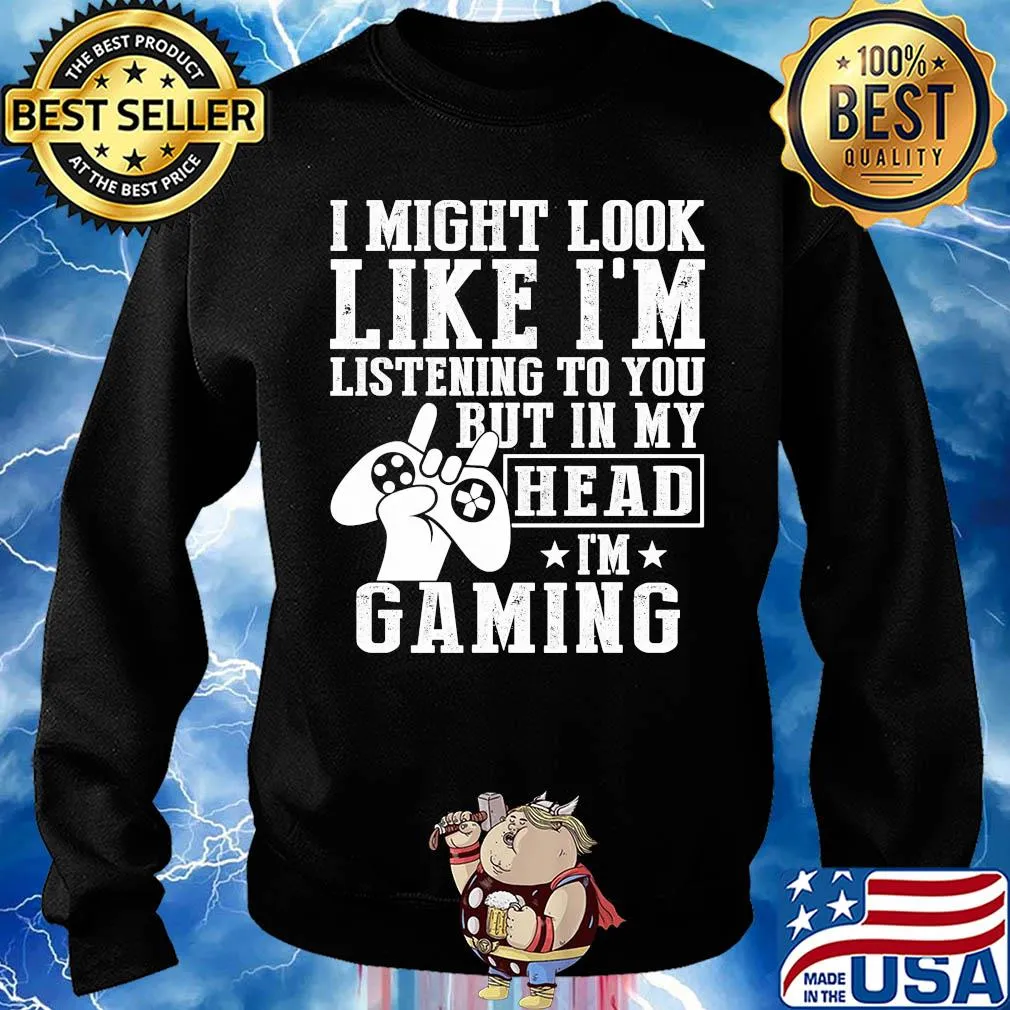 I might look like I'm listening to you but in my head I'm Gaming s Sweater
