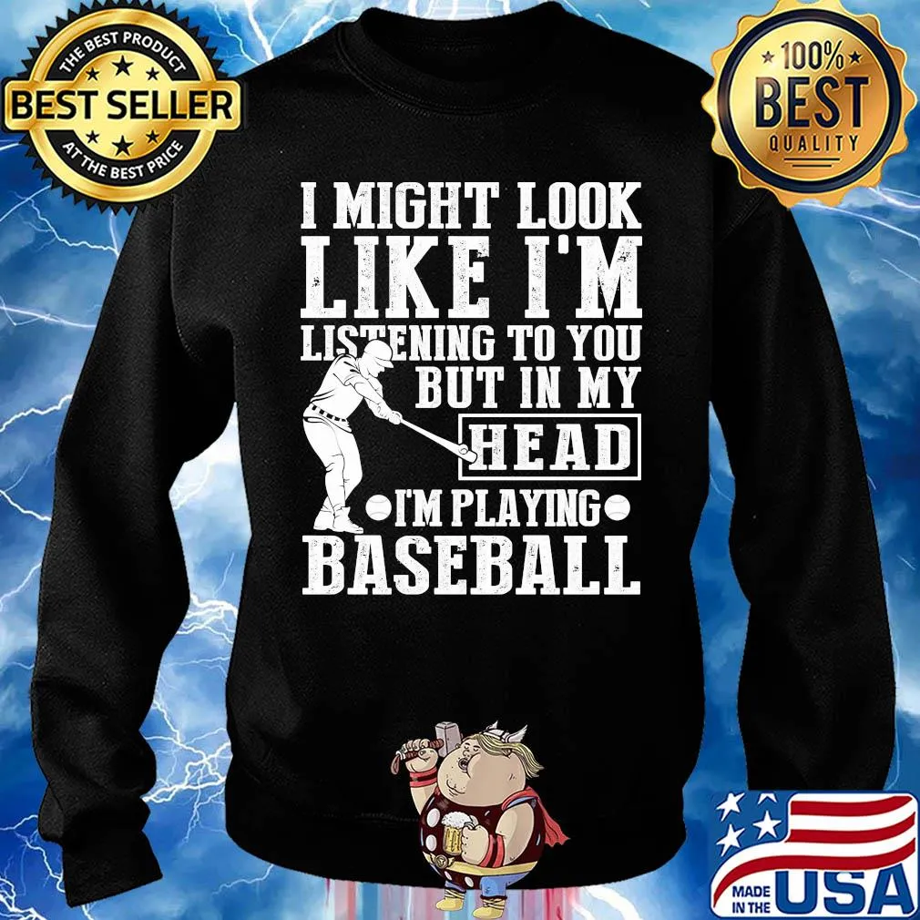 I might look like I'm listening to you but in my head I'm playing Baseball s Sweater