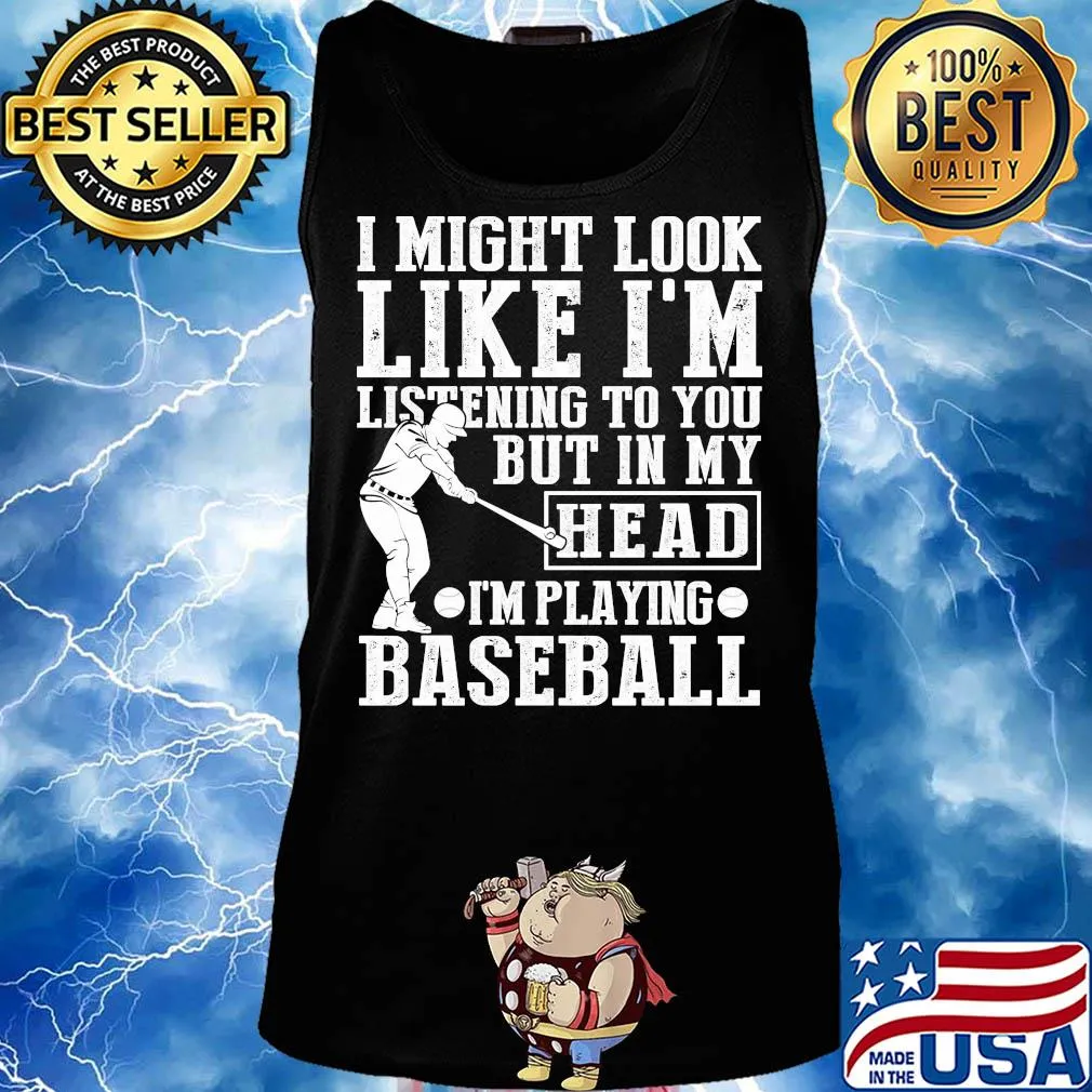 I might look like I'm listening to you but in my head I'm playing Baseball s Tank top