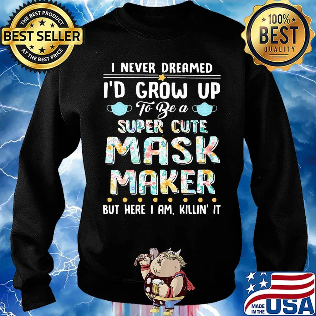 I never dreamed I'd grow up to be a super cute mask maker but here I am killin it s Sweater