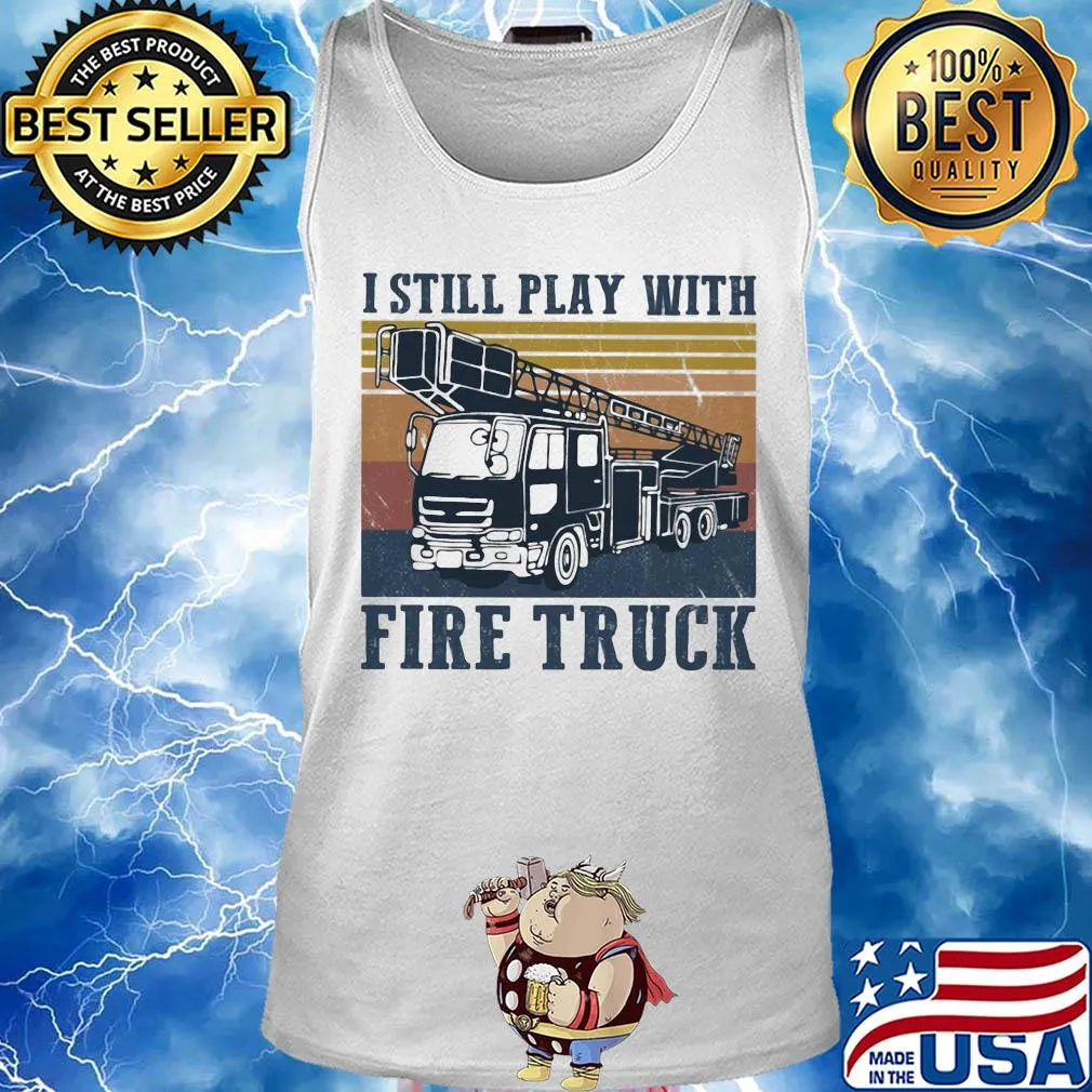 I still play with fire truck vintage s Tank top