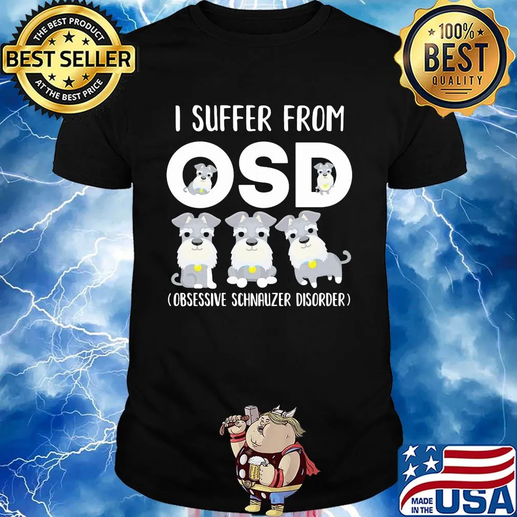 I suffer from osd obsessive schnauzer disorder shirt
