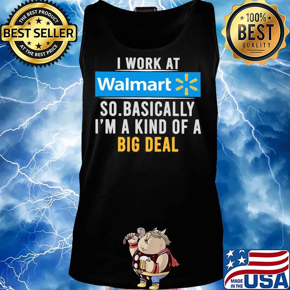 I work at Walmart so basically I'm a kind of a big deal t-s Tank top