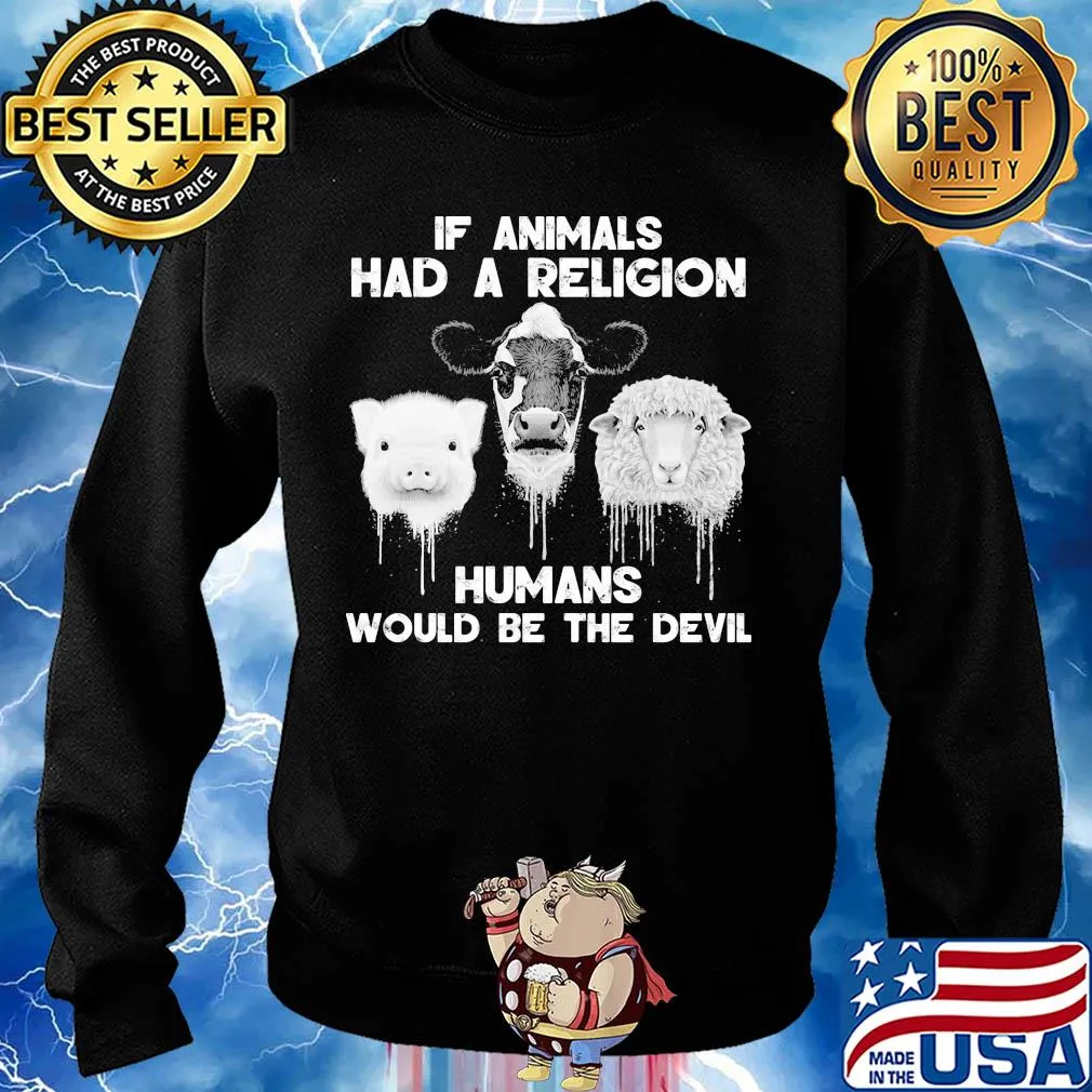 If animals had a religion humans would be the devil s Sweater