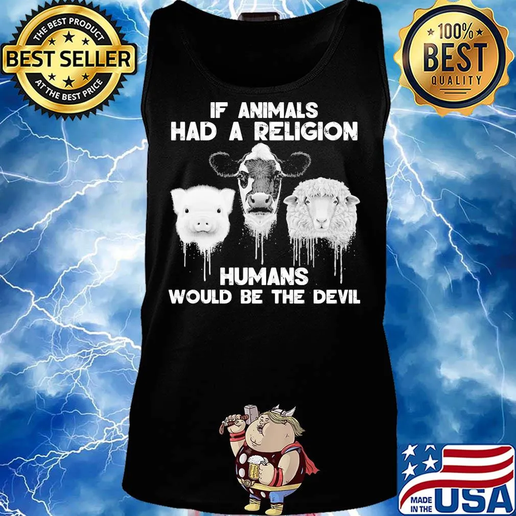 If animals had a religion humans would be the devil s Tank top