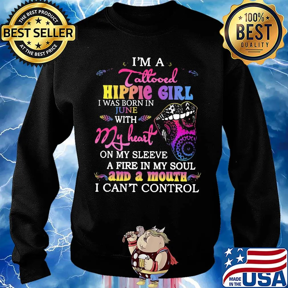 I’m a tattooed hippie girl i was born in june with my heart on my sleeve a fire in my soul and a mouth i can’t control s Sweater
