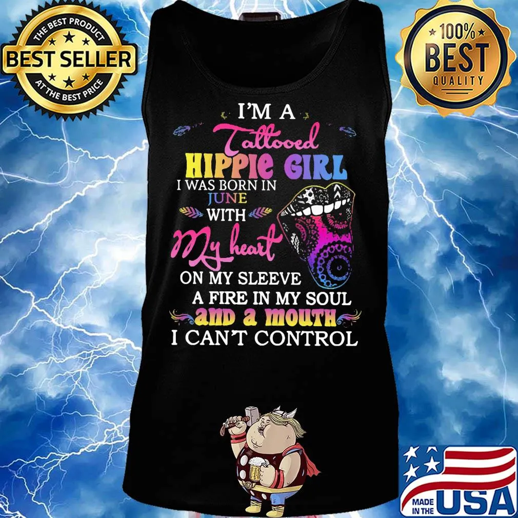 I’m a tattooed hippie girl i was born in june with my heart on my sleeve a fire in my soul and a mouth i can’t control s Tank top