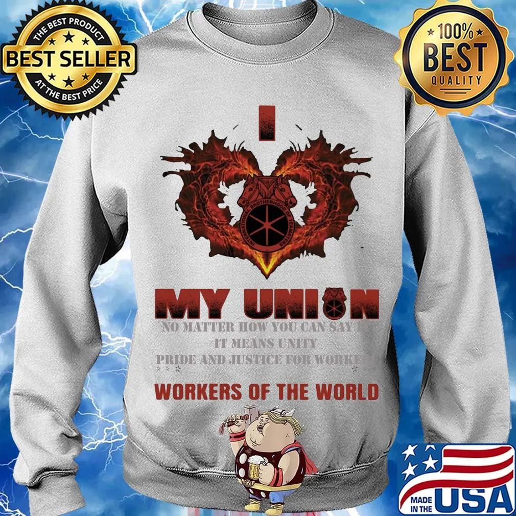 International Brotherhood of Teamsters I love My union no matter how you can say it workers of the world s Sweater