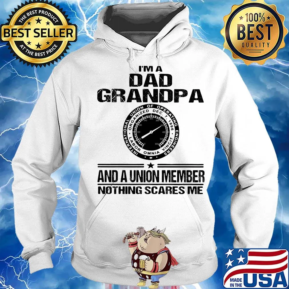 International union of operating engineers i’m dad grandpa and a union member nothings scares me s Hoodie