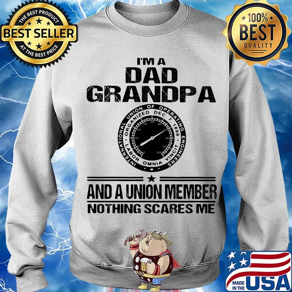 International union of operating engineers i’m dad grandpa and a union member nothings scares me s Sweater
