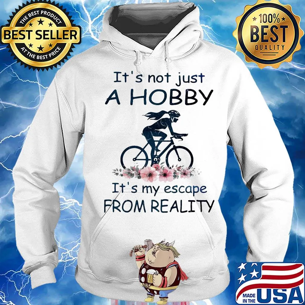 It's not just a hobby it's my escape from reality ride bicycle flower s Hoodie