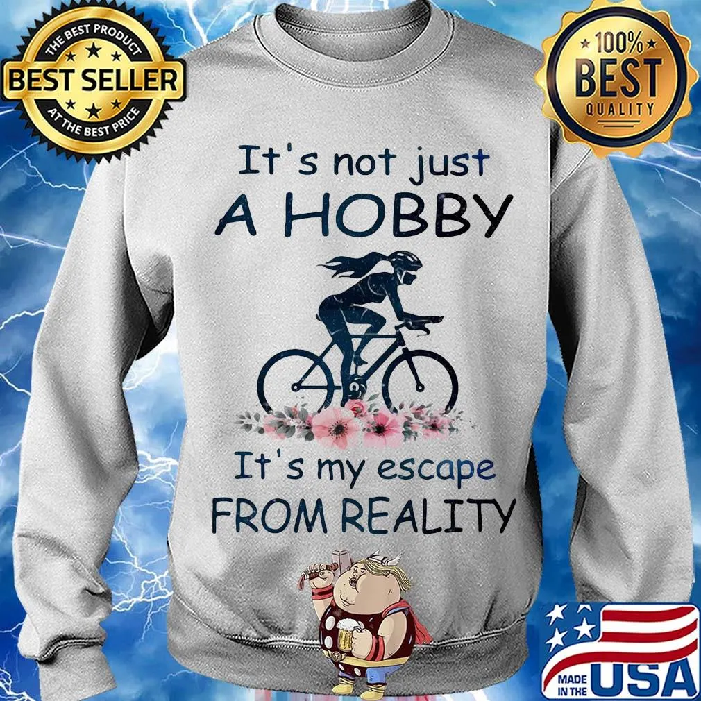 It's not just a hobby it's my escape from reality ride bicycle flower s Sweater