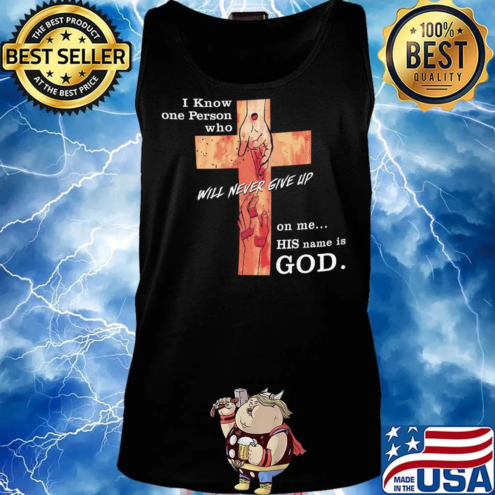 Jesus I know one person who will never give up on me his name is god s Tank top