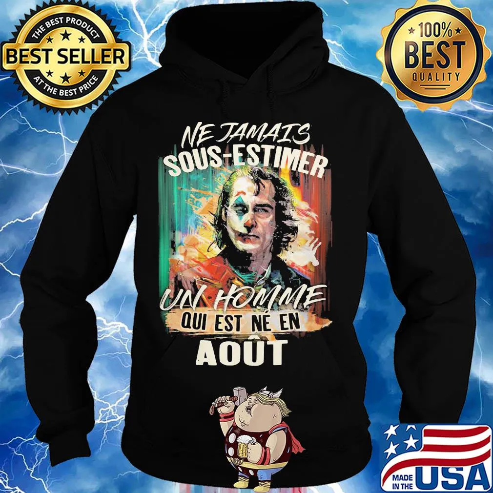 Joaquin phoenix joker ne jamais sous-estimer un homme qui est ne en aout s Hoodie