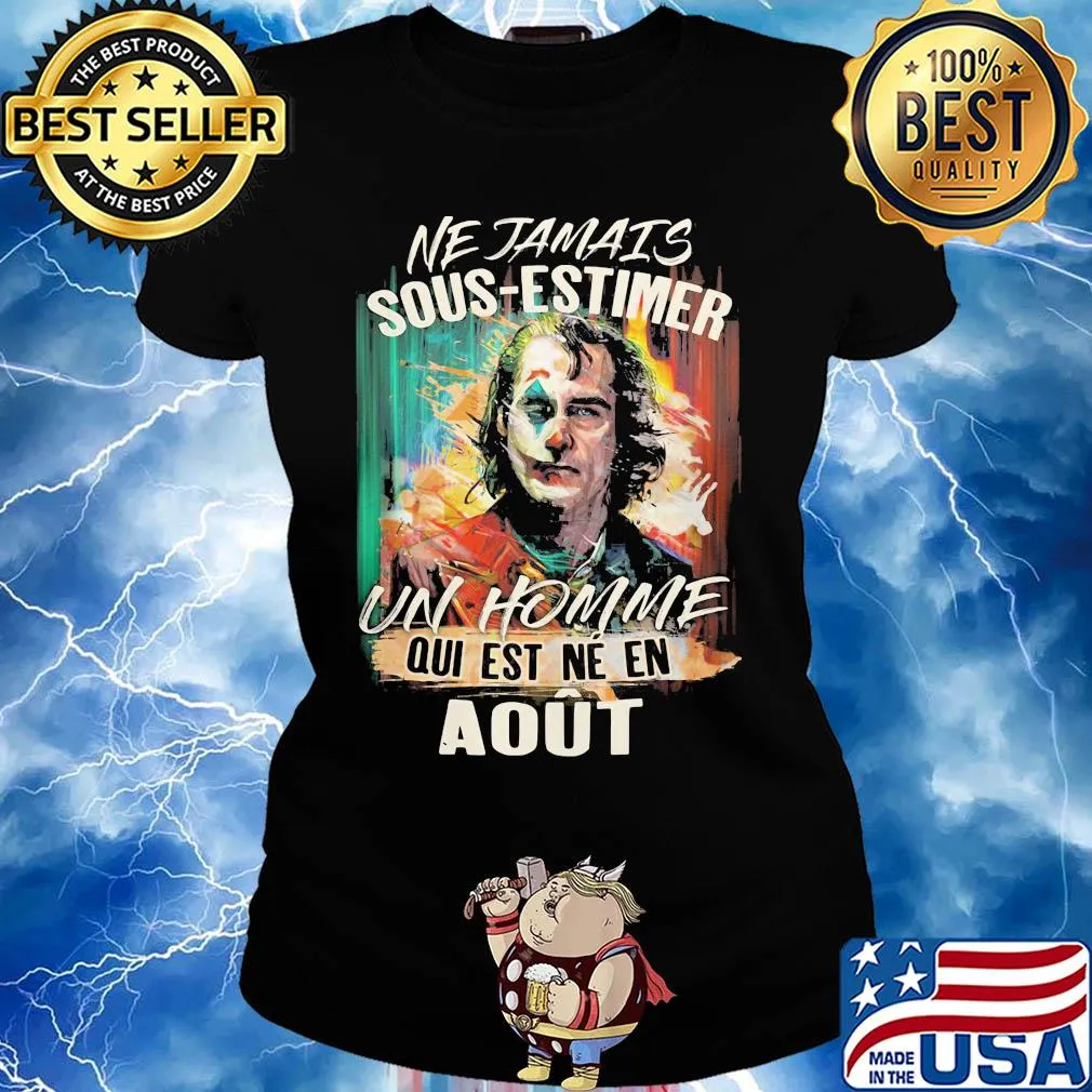 Joaquin phoenix joker ne jamais sous-estimer un homme qui est ne en aout s Ladies tee