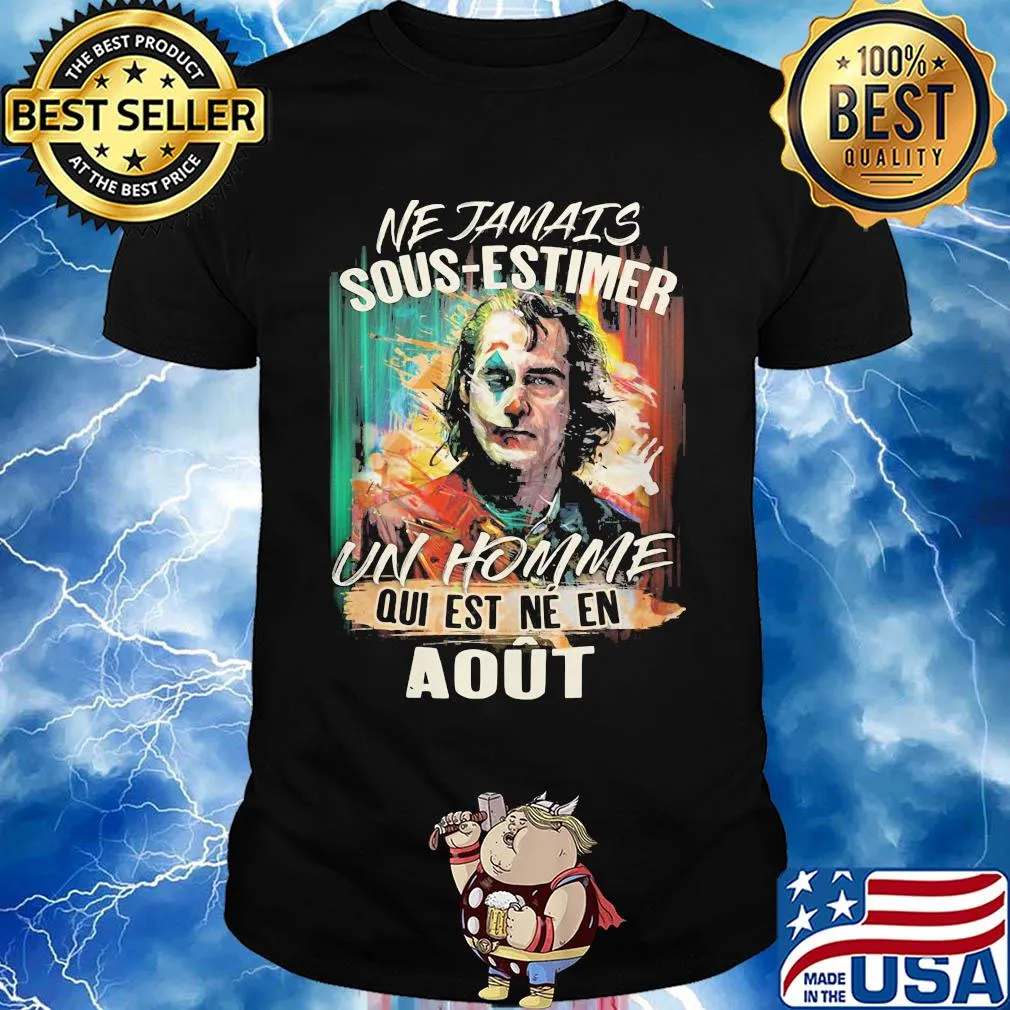 Joaquin phoenix joker ne jamais sous-estimer un homme qui est ne en aout shirt