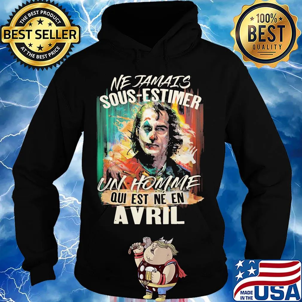 Joaquin phoenix joker ne jamais sous-estimer un homme qui est ne en avril s Hoodie