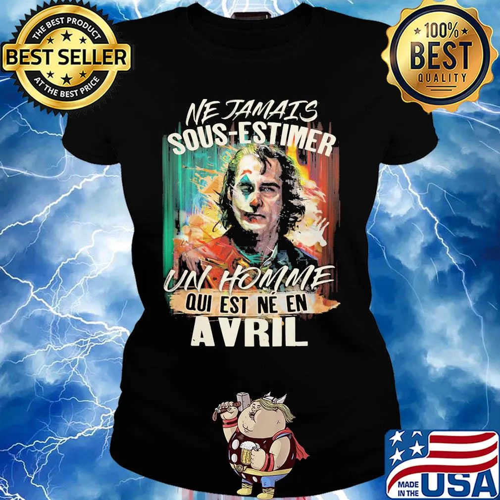 Joaquin phoenix joker ne jamais sous-estimer un homme qui est ne en avril s Ladies tee