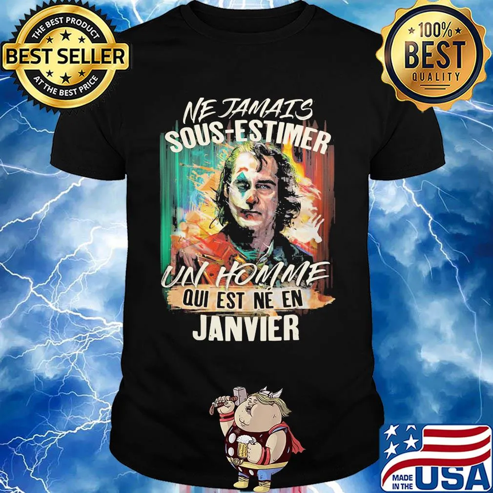 Joaquin phoenix joker ne jamais sous-estimer un homme qui est ne en janvier shirt