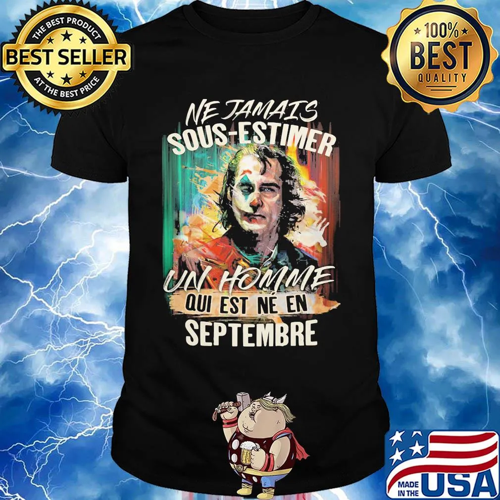 Joaquin phoenix joker ne jamais sous-estimer un homme qui est ne en septembre shirt