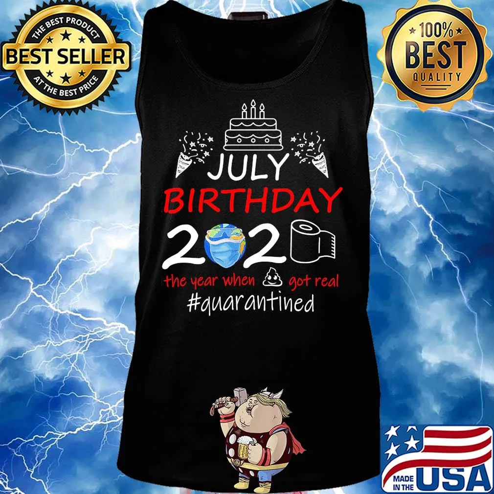 July birthday 2020 the year when got real #quarantined Earth mask s Tank top