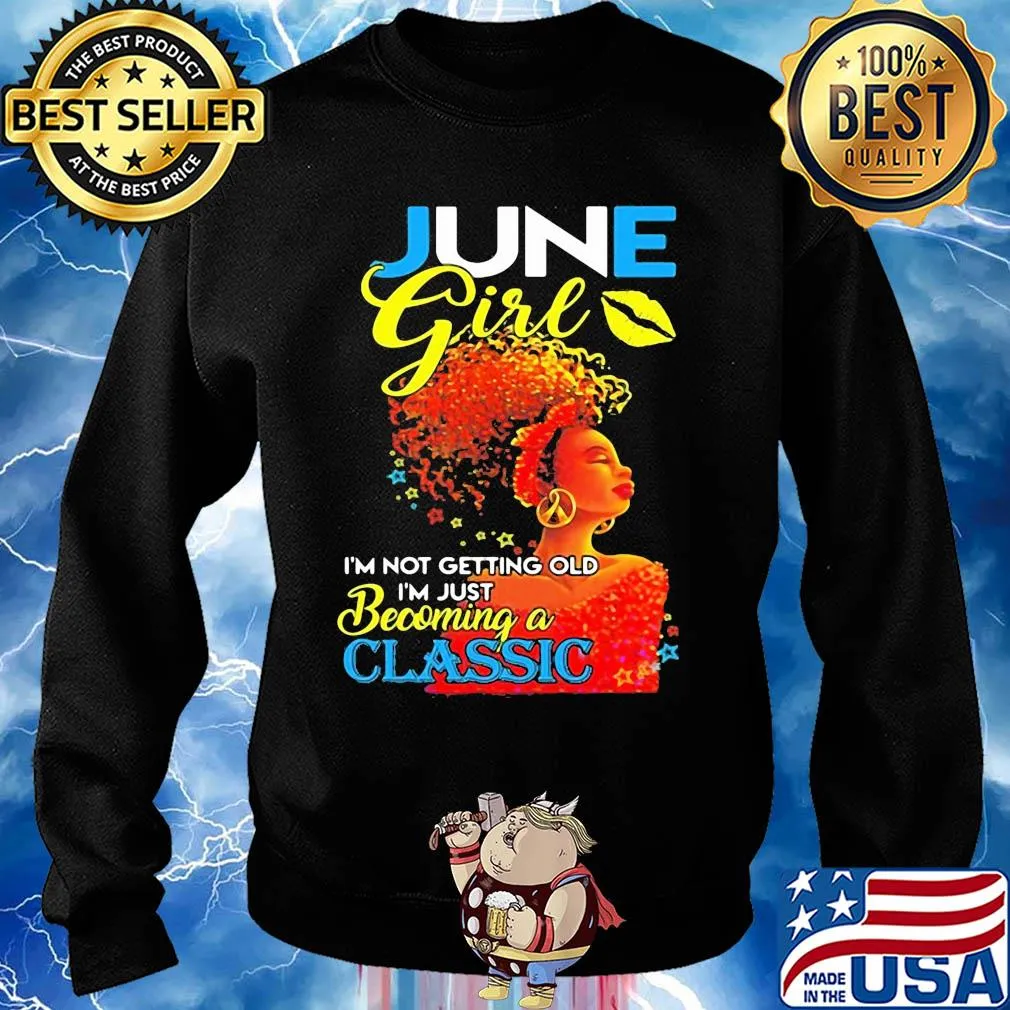 June girl I’m not getting old I’m just becoming a classic s Sweater