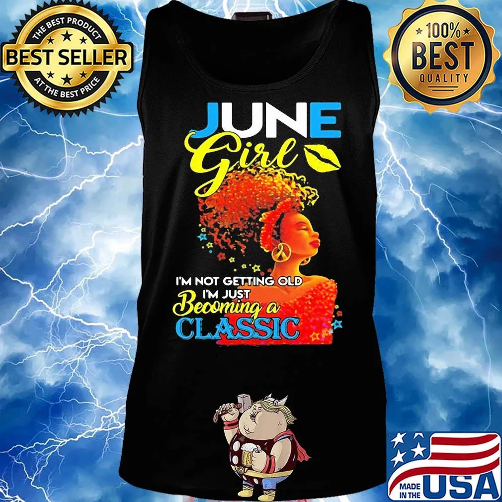 June girl I’m not getting old I’m just becoming a classic s Tank top