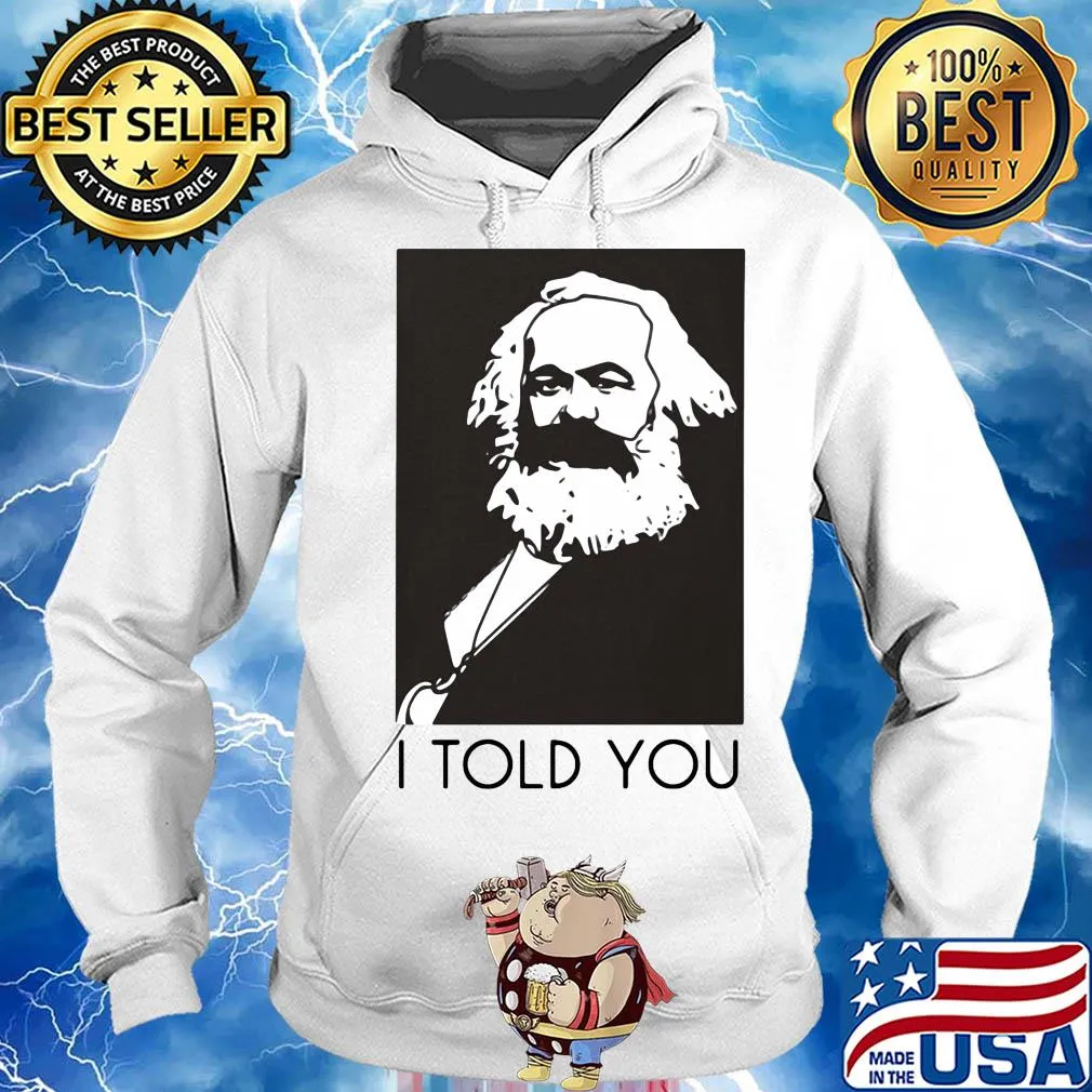 Karl marx I told you art s Hoodie