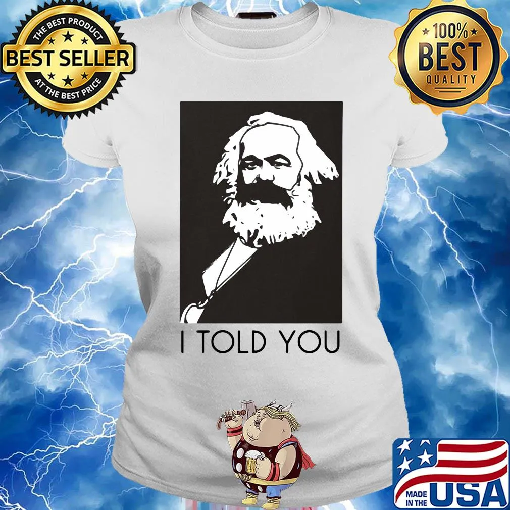 Karl marx I told you art s Ladies tee