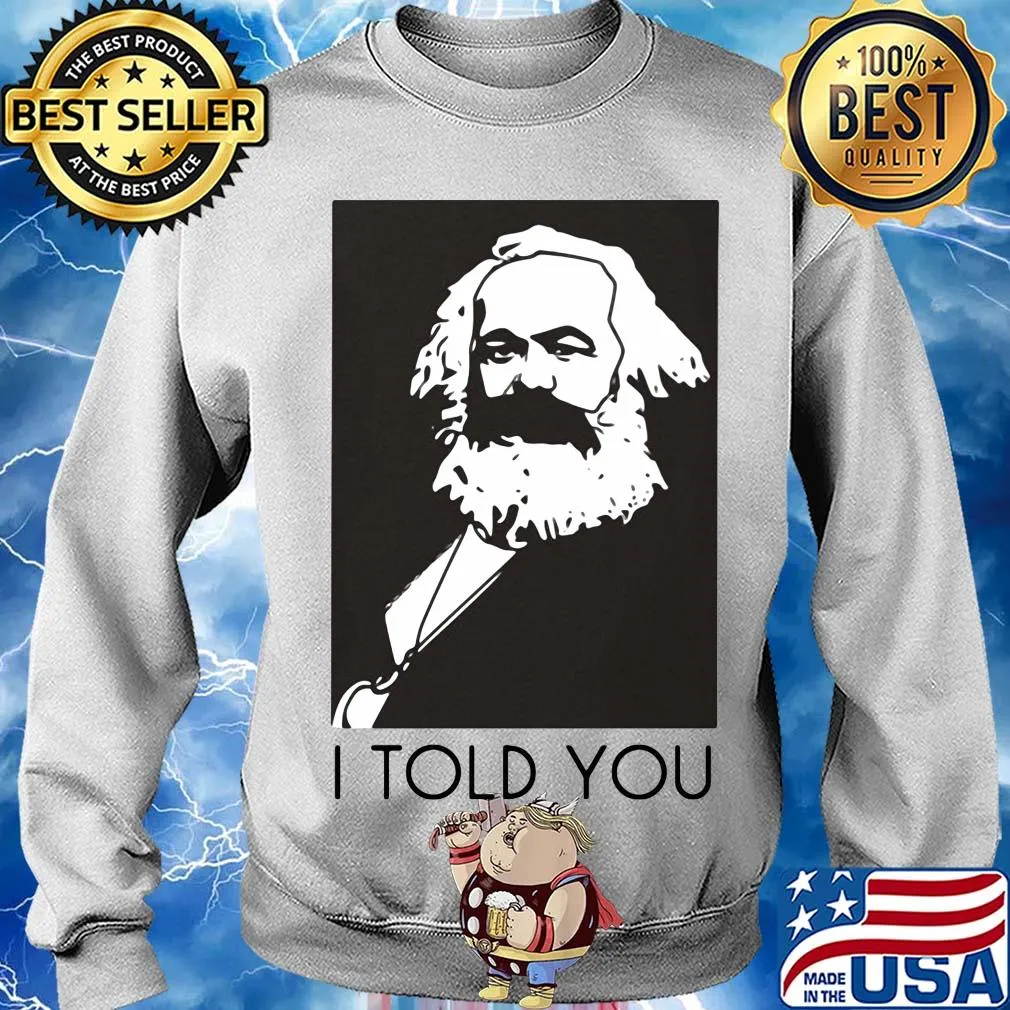 Karl marx I told you art s Sweater