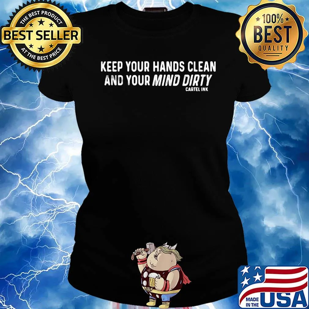 Keep your hands clean and your mind dirty cartel ink s Ladies tee