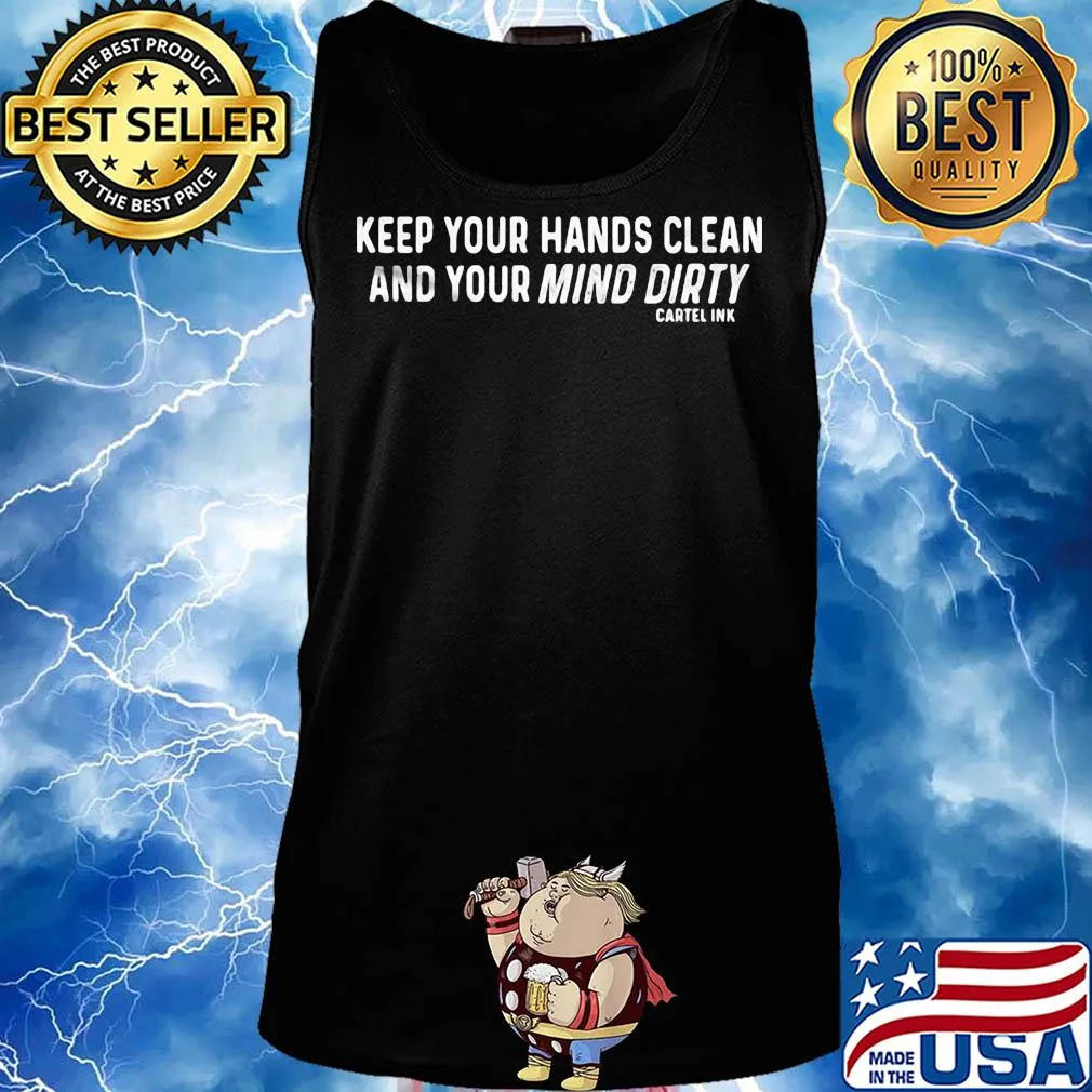 Keep your hands clean and your mind dirty cartel ink s Tank top
