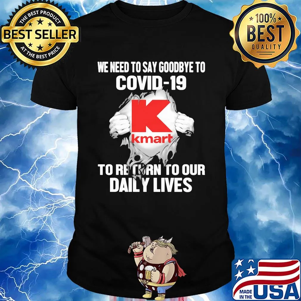 Kmart we need to say goodbye to covid-19 to return to our daily lives shirt