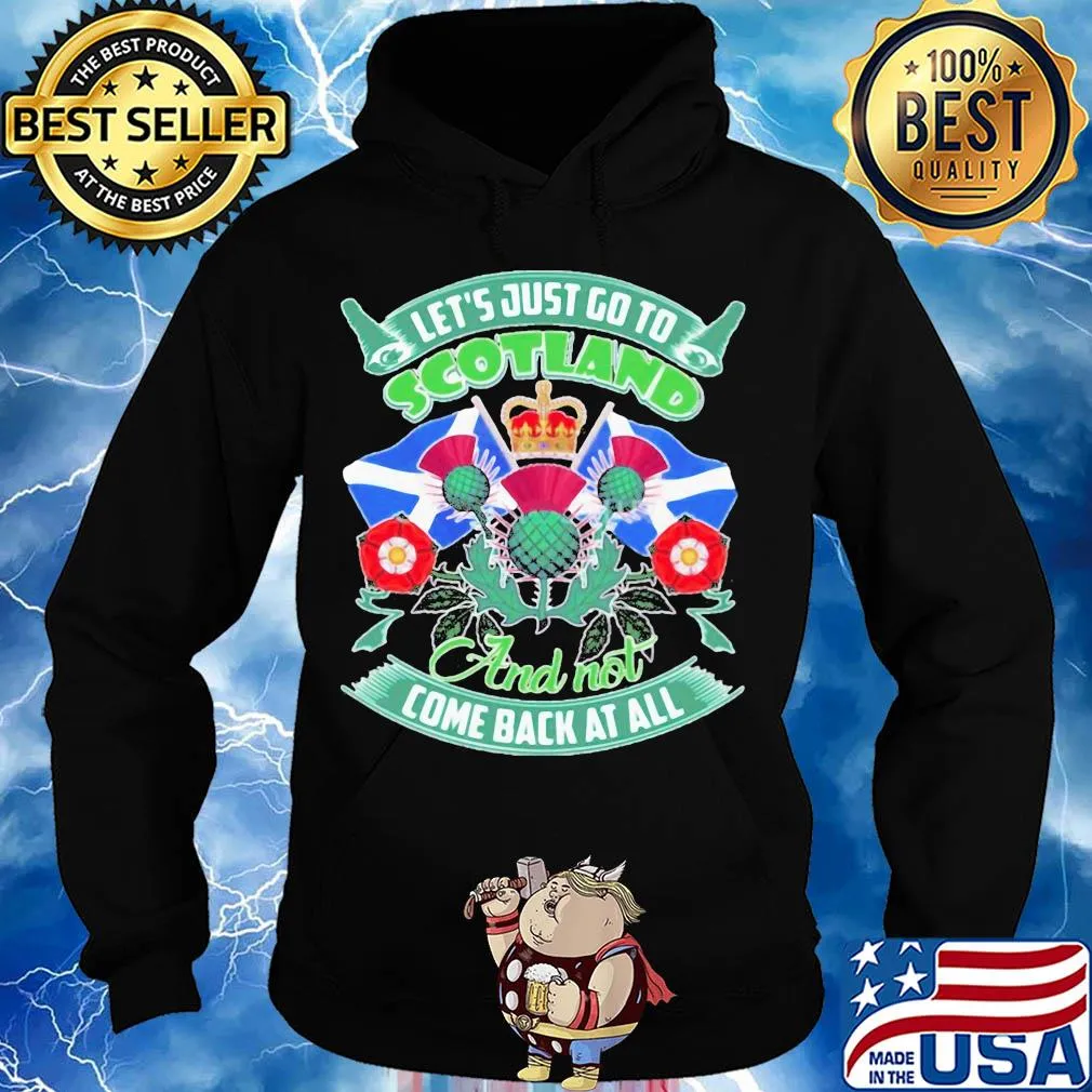 Let's just go toscotland and not come back at all s Hoodie
